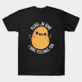 Please Be Kind I Have Peelings Too Cute Potato Pun T-Shirt